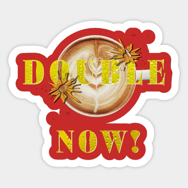 Double shot now Sticker by lordveritas